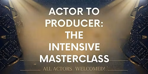 Actors to Producers: Stop Waiting and Produce Your Own Projects