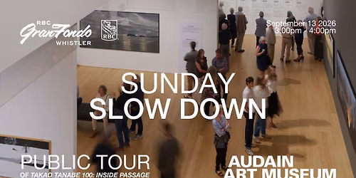 RBC GranFondo Sunday Slow Down, Public Tour of Takao Tanabe 100: Inside Passage