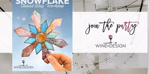 Snowflake Stained Glass Workshop | Wine & Design