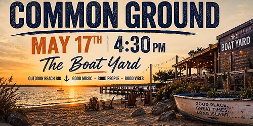 \ud83c\udfb8 COMMON GROUND LIVE @ THE BOAT YARD \ud83c\udf0a Sunday, May 17th | 4:30 PM