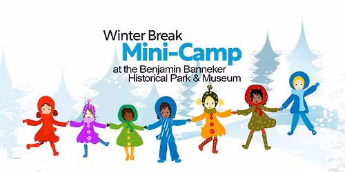 Winter Break Mini-Camp for Kids in Catonsville at the Benjamin Banneker Historical Park and Museum