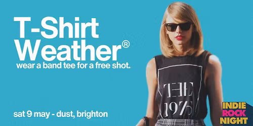 Indie Rock Night \u2219 T-SHIRT WEATHER *10 \u00a33 TICKETS LEFT*
