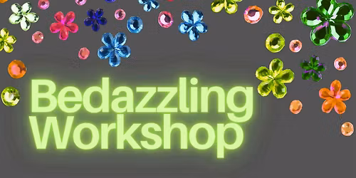 Bedazzling Workshop ($48, registration link in overview)