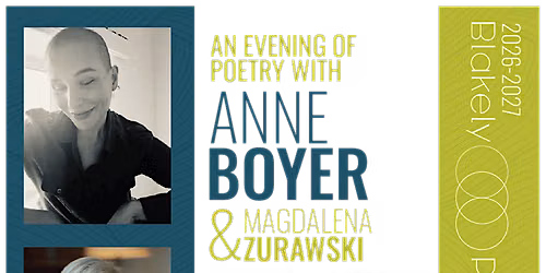 Blakely Program: An Evening of Poetry with Anne Boyer & Magdalena Zurawski