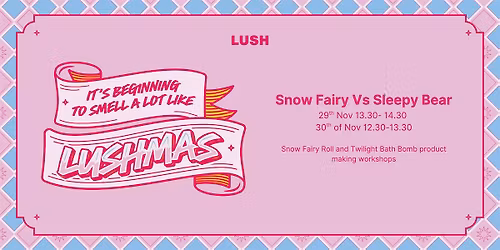 Lush Dundee Snow Fairy Vs Sleepy Bear workshops