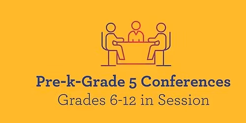 Pre-K-Grade 5 Parent-Teacher Conferences (No Class); Grades 6-12 In Session