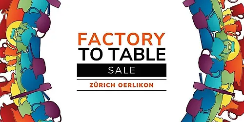 Factory To Table Sale 2026 - FTT Zürich Oerlikon