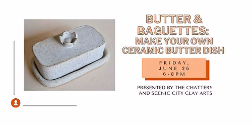 Butter & Baguettes: Make Your Own Ceramic Butter Dish
