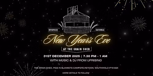 New Years Eve Party at The Grain Shed, Southwokd