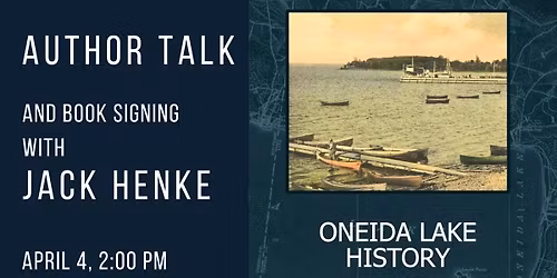 Author Talk with Jack Henke: Oneida Lake History: Facts, Fables, and Photographs