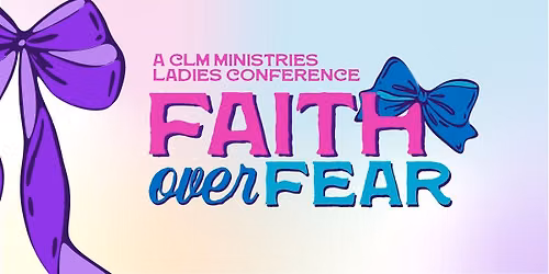 Faith Over Fear CLM Ministries Ladies Conference 2026
