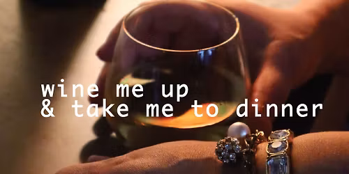 Wine Me Up and Take Me to Dinner
