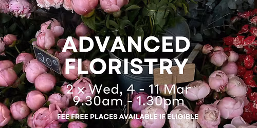Advanced Floristry, 2 x Wed, 4 - 11 Mar, 9.30am - 1.30pm, fee free places available