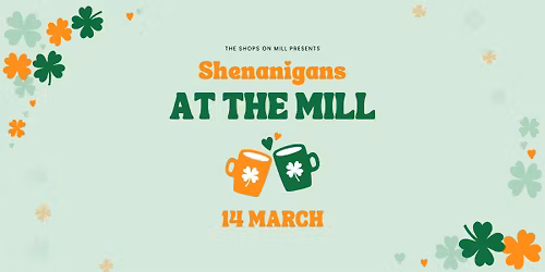 Shenanigans at the Mill Presented by the Shops on Mill