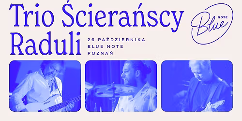 Trio \u015aciera\u0144scy Raduli | Blue Note Pozna\u0144