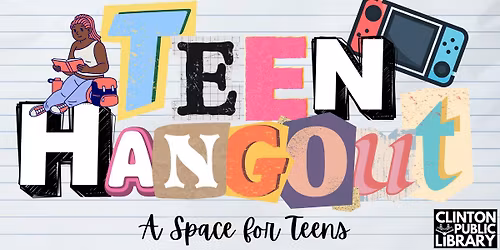 Teen Hangout at the Clinton Public Library