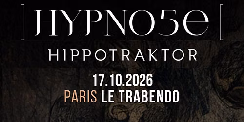 HYPNO5E + HIPPOTRAKTOR \/ Paris, Le Trabendo - 17.10.26