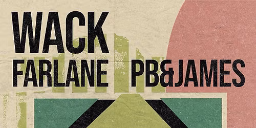 Wack, Farlane and PB&JAMES
