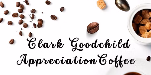 Appreciation Coffee for Clark Goodchild