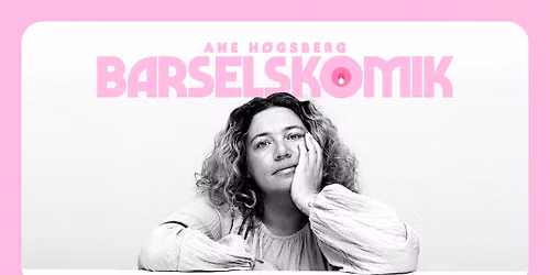 Barselskomik med Ane H\u00f8gsberg i AKKC
