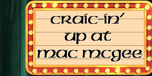 Craic-in\u2019 Up at Mac McGee
