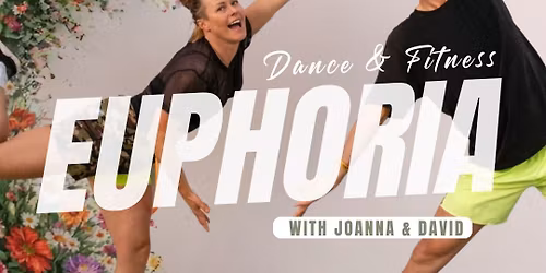 Euphoria - Dance Fitness Event with David & Joanna