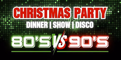 80s vs 90s Christmas Party - Dinner, Disco and Show