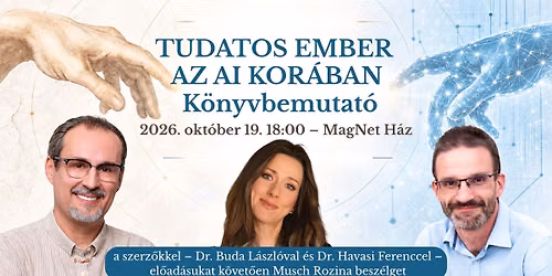 Tudatos ember az AI kor\u00e1ban \u2013 k\u00f6nyvbemutat\u00f3 \u00e9s dedik\u00e1l\u00e1s Dr. Buda L\u00e1szl\u00f3val \u00e9s Dr. Havasi Ferenccel