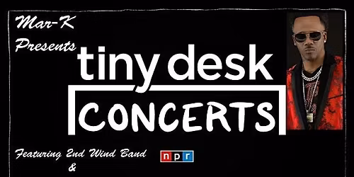 Mar-K Presents Tiny Desk Concerts