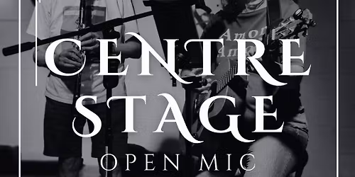 Centre Stage Open Mic \ud83c\udfa4 