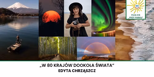 \u201eW 80 kraj\u00f3w dooko\u0142a \u015bwiata\u201d - wernisa\u017c wystawy fotografii Edyty Chrz\u0105szcz | CIS \u201ePrzy Parku\u201d