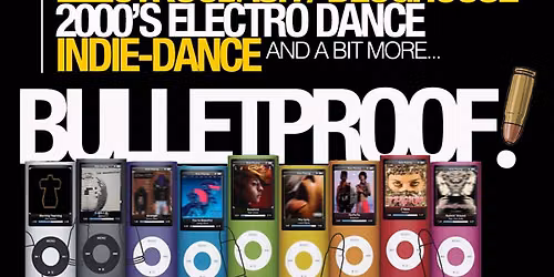 BULLETPROOF! Electroclash + Bloghouse + 2000's + Synth-Pop + Indie-Dance