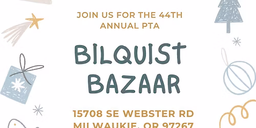 44th ANNUAL PTA BILQUIST BAZAAR