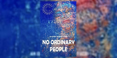 AN EXHIBIT OF FORMS & FACES, NO ORDINARY PEOPLE