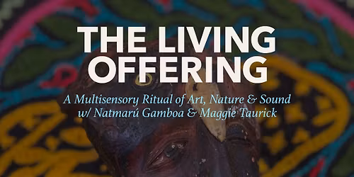 The Living Offering: A Multisensory Ritual of Art, Nature & Sound \u2013 Berkeley, CA
