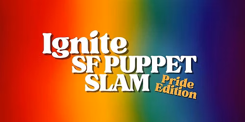 Ignite SF Puppet Slam: Pride Edition