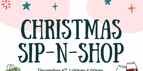 CHRISTMAS SIP-N-SHOP\u2014FREE ENTRY!!!