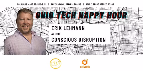 Ohio Tech Happy Hour featuring Erik Lehmann, Conscious Disruption
