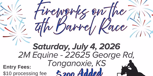 Fireworks on the Fourth! $200 added Barrel Race