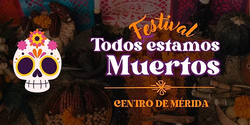 Festival "Todos estamos Muertos" M\u00e9rida - 2025