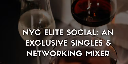 NYC Elite Social: An Exclusive Singles & Networking Mixer