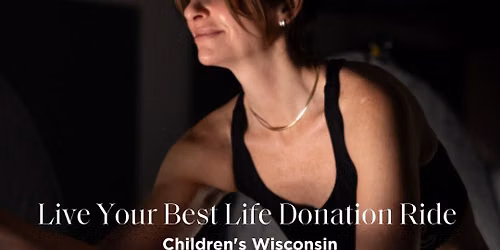 Live Your Best Life Donation Ride - Children's Wisconsin