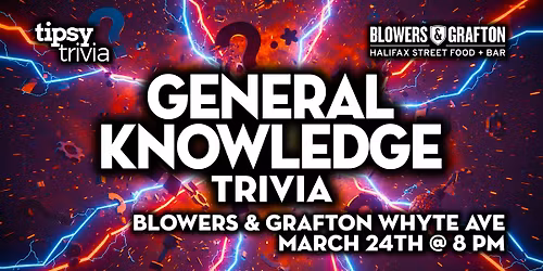 Edmonton: Blowers & Grafton Whyte - General Knowledge Trivia - Mar 24, 8pm