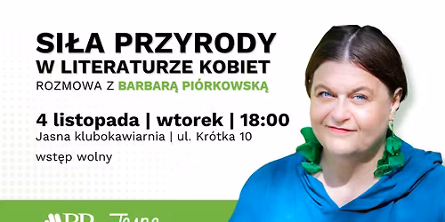 O sile przyrody w literaturze kobiet | rozmowa z Barbar\u0105 Pi\u00f3rkowsk\u0105