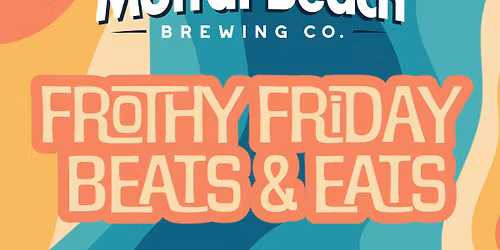 Frothy Friday Beats & Eats @ Moffat Beach Brewing Co - Production House