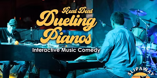 Real Deal Dueling Pianos @ Slipaway!