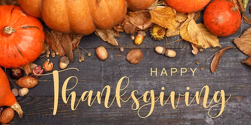 CLOSED THANKSGIVING DAY!!