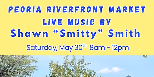 Shawn \u201cSmitty\u201d Smith Live @ the Peoria Riverfront Market