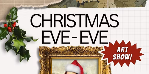 CHRISTMAS EVE-EVE ART SHOW