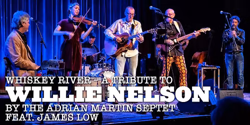 Whiskey River \u2013 A Tribute to Willie Nelson by The Adrian Martin Septet feat. James Low